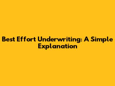 Best Effort Underwriting: A Simple Explanation