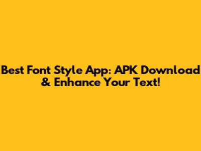 Best Font Style App: APK Download & Enhance Your Text!