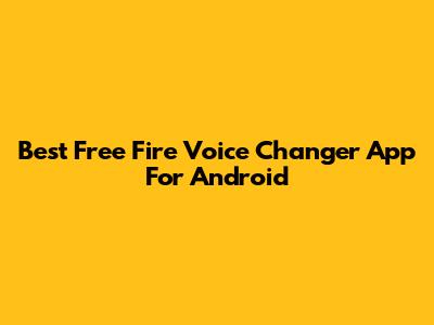 Best Free Fire Voice Changer App For Android