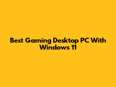 Best Gaming Desktop PC With Windows 11