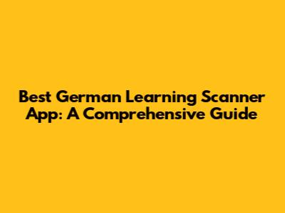 Best German Learning Scanner App: A Comprehensive Guide