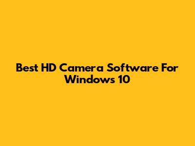 Best HD Camera Software For Windows 10
