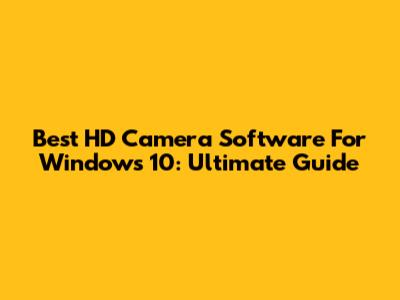 Best HD Camera Software For Windows 10: Ultimate Guide