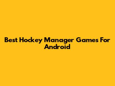 Best Hockey Manager Games For Android