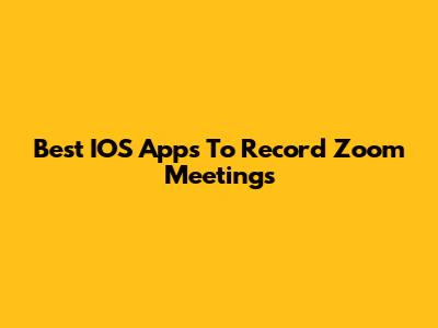 Best IOS Apps To Record Zoom Meetings