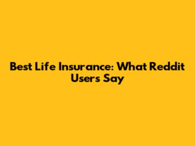 Best Life Insurance: What Reddit Users Say
