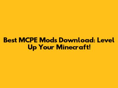Best MCPE Mods Download: Level Up Your Minecraft!