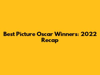 Best Picture Oscar Winners: 2022 Recap