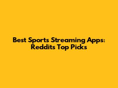Best Sports Streaming Apps: Reddit's Top Picks