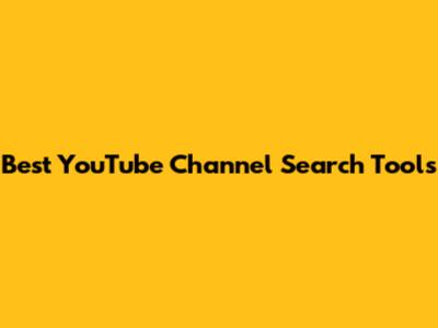 Best YouTube Channel Search Tools