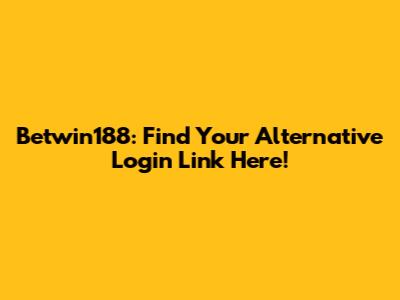 Betwin188: Find Your Alternative Login Link Here!
