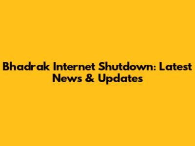 Bhadrak Internet Shutdown: Latest News & Updates