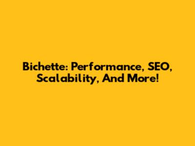 Bichette: Performance, SEO, Scalability, And More!