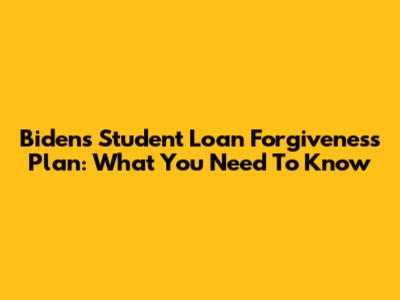 Biden's Student Loan Forgiveness Plan: What You Need To Know
