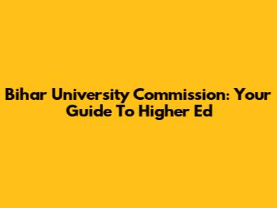 Bihar University Commission: Your Guide To Higher Ed