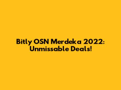 Bitly OSN Merdeka 2022: Unmissable Deals!