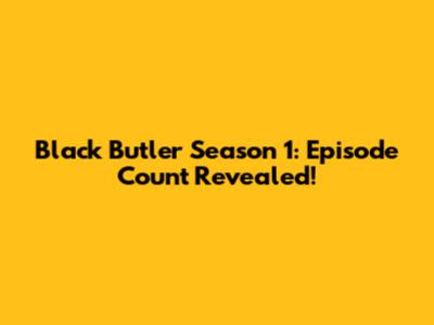 Black Butler Season 1: Episode Count Revealed!