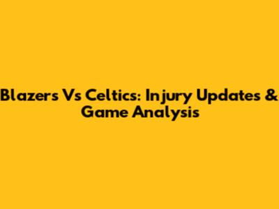 Blazers Vs Celtics: Injury Updates & Game Analysis