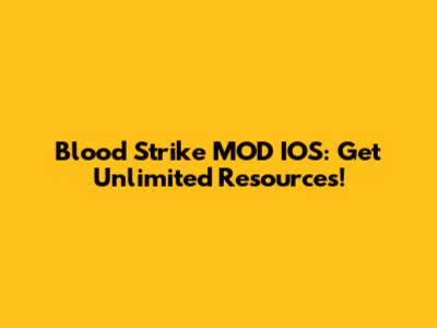 Blood Strike MOD IOS: Get Unlimited Resources!