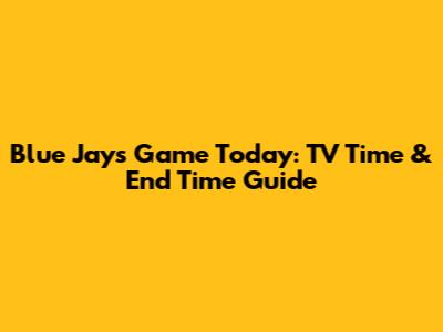 Blue Jays Game Today: TV Time & End Time Guide