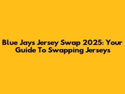 Blue Jays Jersey Swap 2025: Your Guide To Swapping Jerseys