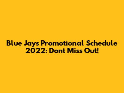 Blue Jays Promotional Schedule 2022: Don't Miss Out!