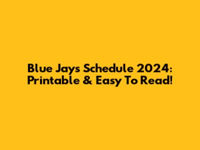 Blue Jays Schedule 2024: Printable & Easy To Read!