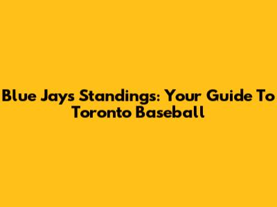 Blue Jays Standings: Your Guide To Toronto Baseball