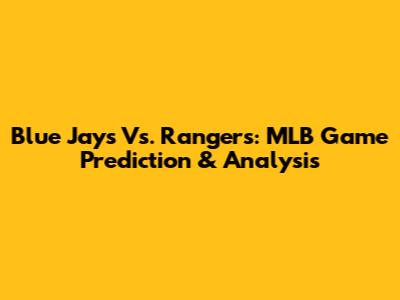 Blue Jays Vs. Rangers: MLB Game Prediction & Analysis