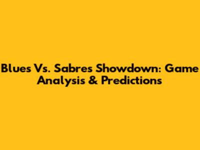 Blues Vs. Sabres Showdown: Game Analysis & Predictions