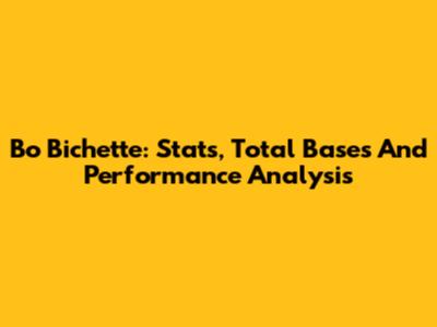 Bo Bichette: Stats, Total Bases And Performance Analysis