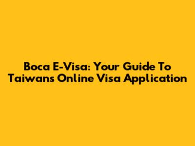 Boca E-Visa: Your Guide To Taiwan's Online Visa Application