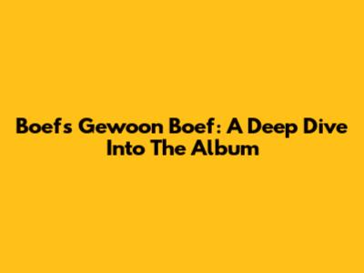 Boef's Gewoon Boef: A Deep Dive Into The Album