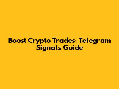 Boost Crypto Trades: Telegram Signals Guide