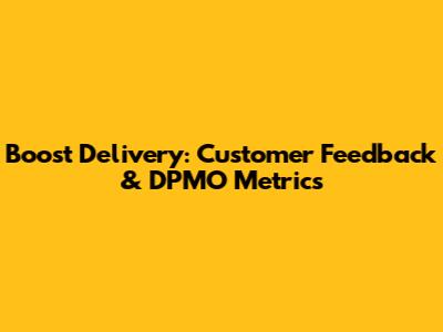 Boost Delivery: Customer Feedback & DPMO Metrics