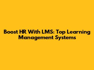 Boost HR With LMS: Top Learning Management Systems