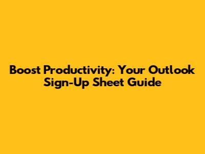 Boost Productivity: Your Outlook Sign-Up Sheet Guide
