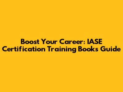 Boost Your Career: IASE Certification Training Books Guide