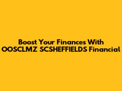 Boost Your Finances With OOSCLMZ SCSHEFFIELDS Financial