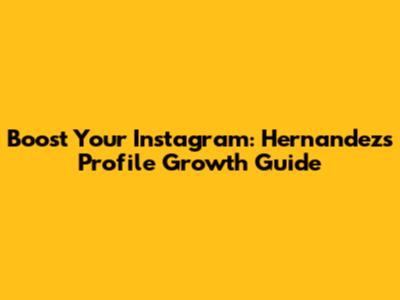 Boost Your Instagram: Hernandez's Profile Growth Guide