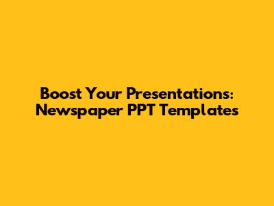 Boost Your Presentations: Newspaper PPT Templates