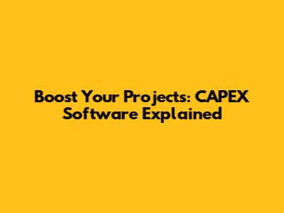 Boost Your Projects: CAPEX Software Explained