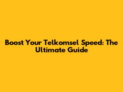 Boost Your Telkomsel Speed: The Ultimate Guide