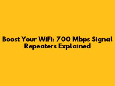 Boost Your WiFi: 700 Mbps Signal Repeaters Explained