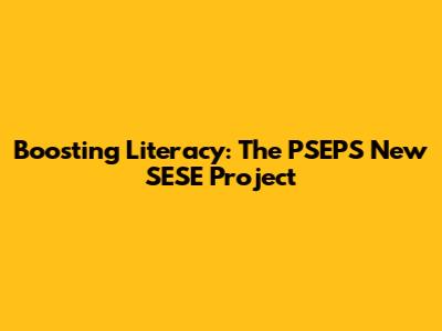 Boosting Literacy: The PSEPS New SESE Project