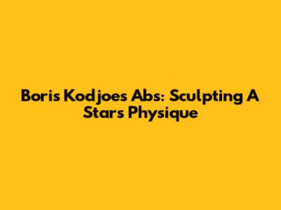 Boris Kodjoe's Abs: Sculpting A Star's Physique
