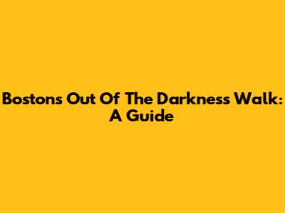 Boston's Out Of The Darkness Walk: A Guide
