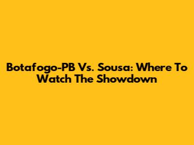 Botafogo-PB Vs. Sousa: Where To Watch The Showdown