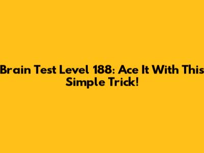 Brain Test Level 188: Ace It With This Simple Trick!