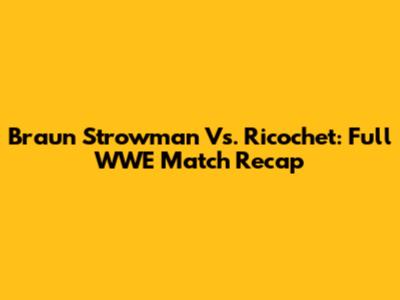 Braun Strowman Vs. Ricochet: Full WWE Match Recap